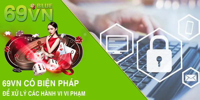 69VN có biện pháp để xử lý các hành vi vi phạm