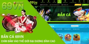 Bắn cá 69VN - Chìm Đắm Vào Thế Giới Đại Dương Đỉnh Cao