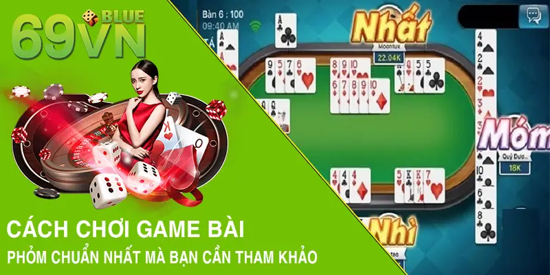 Cách chơi game bài Phỏm chuẩn nhất mà bạn cần tham khảo