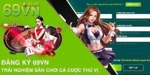 Đăng Ký 69VN Để Trải Nghiệm Sân Chơi Cá Cược Thú Vị