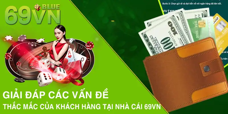 Giải đáp các vấn đề thắc mắc của khách hàng tại nhà cái 69VN