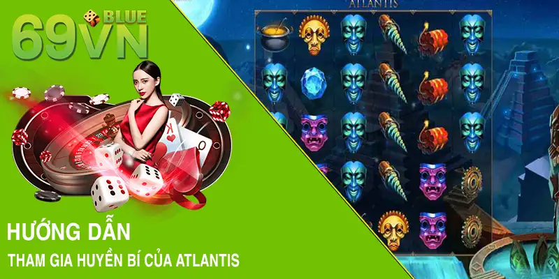 Hướng dẫn tham gia Huyền Bí Của Atlantis