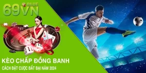 Kèo Chấp Đồng Banh - Cách Đặt Cược Bất Bại Năm 2024