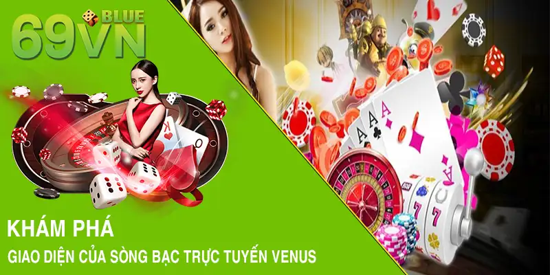 Khám phá giao diện của sòng bạc trực tuyến Venus