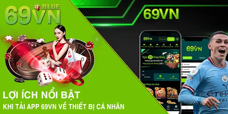 Lợi ích nổi bật khi tải app 69VN về thiết bị cá nhân