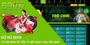 Nổ Hũ 69VN - Cơ Hội Rinh Về Tiền Tỷ Mỗi Ngày Cho Tân Binh