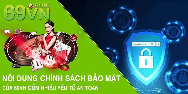 Nội dung chính sách bảo mật của 69VN gồm nhiều yếu tố an toàn