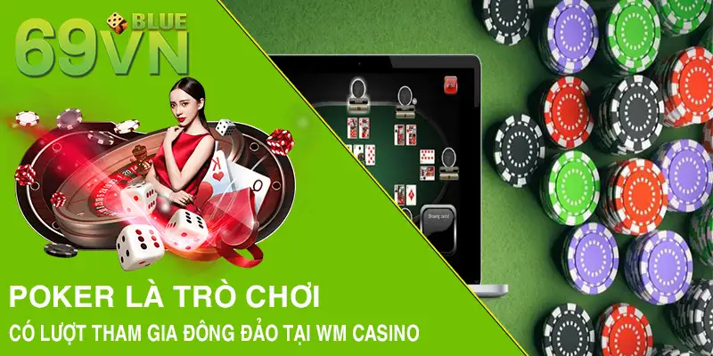 Poker là trò chơi có lượt tham gia đông đảo tại WM Casino