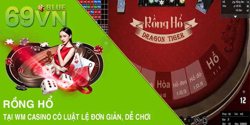 Rồng hổ tại WM Casino có luật lệ đơn giản, dễ chơi