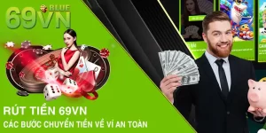 Rút Tiền 69VN – Các Bước Chuyển Tiền Về Ví An Toàn