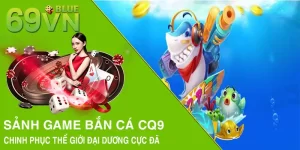 Sảnh Game Bắn Cá CQ9 - Chinh Phục Thế Giới Đại Dương Cực Đã