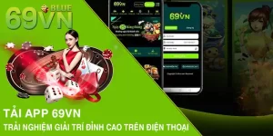 Tải App 69VN: Trải Nghiệm Giải Trí Đỉnh Cao Trên Điện Thoại