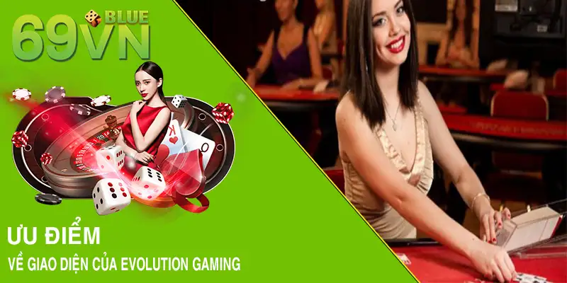 Ưu điểm về giao diện của Evolution Gaming