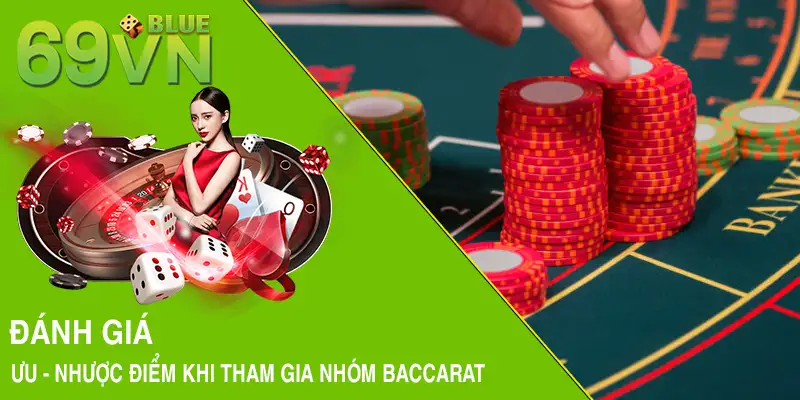 Đánh giá ưu - nhược điểm khi tham gia nhóm Baccarat