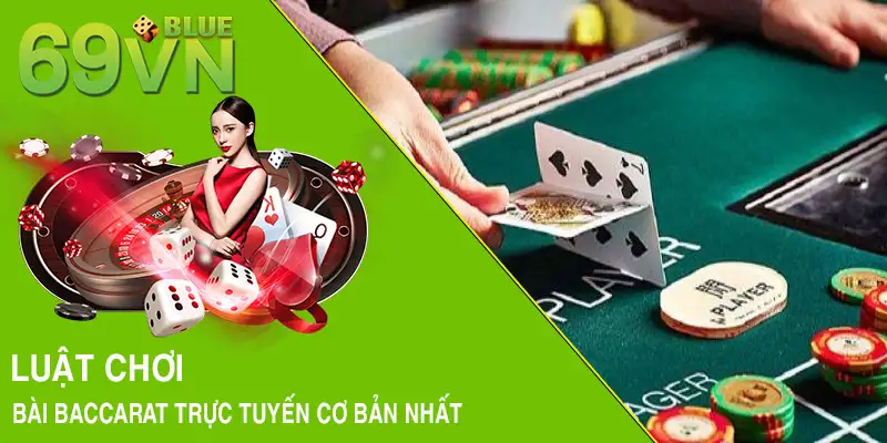 Luật chơi bài Baccarat trực tuyến cơ bản nhất