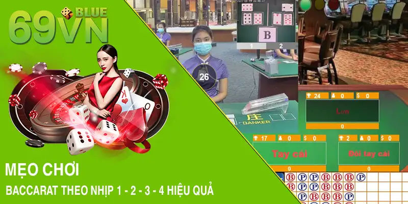 Mẹo chơi Baccarat theo nhịp 1 - 2 - 3 - 4 hiệu quả