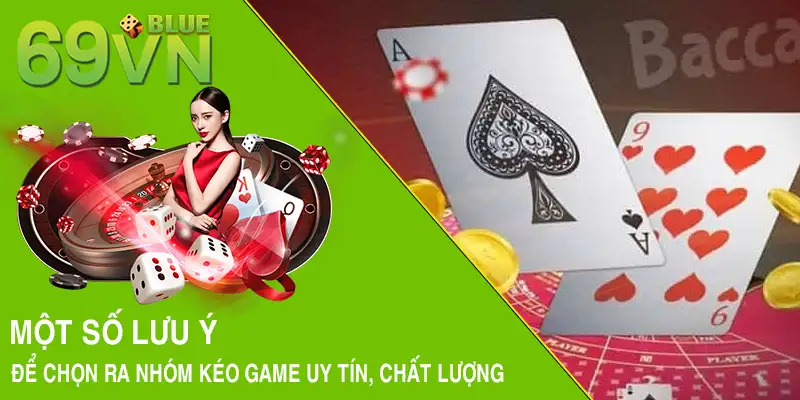 Một số lưu ý để chọn ra nhóm kéo game uy tín, chất lượng