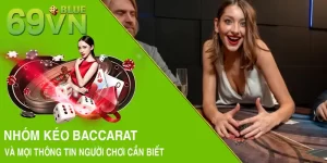 Nhóm Kéo Baccarat Và Mọi Thông Tin Người Chơi Cần Biết