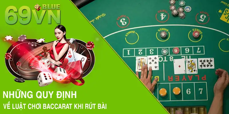 Những quy định về luật chơi Baccarat khi rút bài