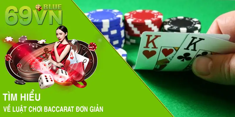 Tìm hiểu về luật chơi Baccarat đơn giản